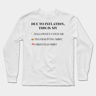 Due to Inflation This is my Halloween costume Thanksgiving Christmas shirt Long Sleeve T-Shirt